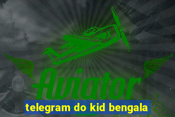 telegram do kid bengala